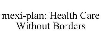 MEXI-PLAN: HEALTH CARE WITHOUT BORDERS