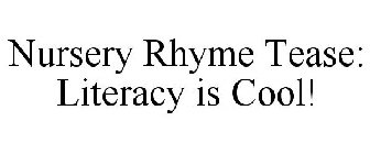 NURSERY RHYME TEASE: LITERACY IS COOL!
