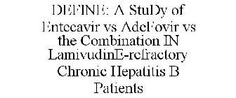 DEFINE: A STUDY OF ENTECAVIR VS ADEFOVIR VS THE COMBINATION IN LAMIVUDINE-REFRACTORY CHRONIC HEPATITIS B PATIENTS