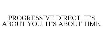 PROGRESSIVE DIRECT. IT'S ABOUT YOU. IT'S ABOUT TIME.