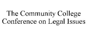 THE COMMUNITY COLLEGE CONFERENCE ON LEGAL ISSUES