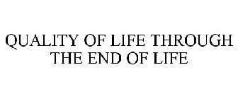 QUALITY OF LIFE THROUGH THE END OF LIFE