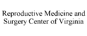 REPRODUCTIVE MEDICINE AND SURGERY CENTER OF VIRGINIA