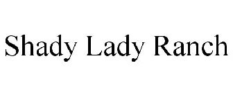 SHADY LADY RANCH