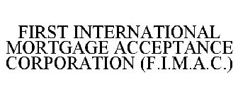 FIRST INTERNATIONAL MORTGAGE ACCEPTANCE CORPORATION (F.I.M.A.C.)