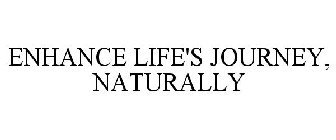 ENHANCE LIFE'S JOURNEY, NATURALLY