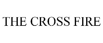 THE CROSS FIRE