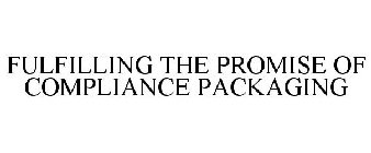 FULFILLING THE PROMISE OF COMPLIANCE PACKAGING
