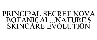 PRINCIPAL SECRET NOVA BOTANICAL...NATURE'S SKINCARE EVOLUTION