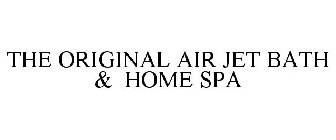 THE ORIGINAL AIR JET BATH & HOME SPA
