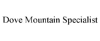 DOVE MOUNTAIN SPECIALIST