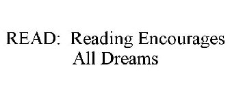READ: READING ENCOURAGES ALL DREAMS