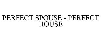 PERFECT SPOUSE - PERFECT HOUSE