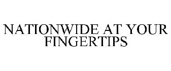 NATIONWIDE AT YOUR FINGERTIPS
