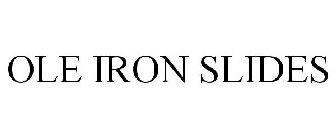 OLE IRON SLIDES
