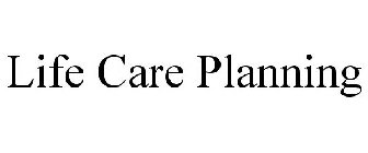LIFE CARE PLANNING