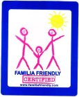 FAMILIA FRIENDLY CERTIFIED WWW.FAMILIAFRIENDLY.COM