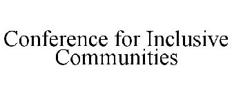 CONFERENCE FOR INCLUSIVE COMMUNITIES