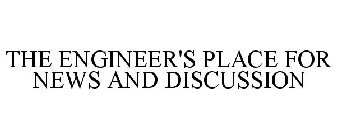 THE ENGINEER'S PLACE FOR NEWS AND DISCUSSION