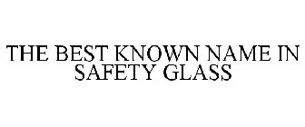 THE BEST KNOWN NAME IN SAFETY GLASS