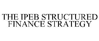 THE IPEB STRUCTURED FINANCE STRATEGY