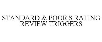 STANDARD & POOR'S RATING REVIEW TRIGGERS