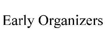 EARLY ORGANIZERS
