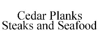 CEDAR PLANKS STEAKS AND SEAFOOD