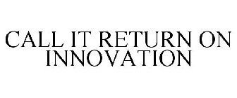 CALL IT RETURN ON INNOVATION