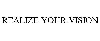 REALIZE YOUR VISION