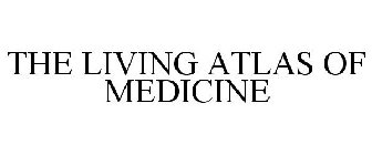 THE LIVING ATLAS OF MEDICINE