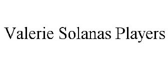 VALERIE SOLANAS PLAYERS