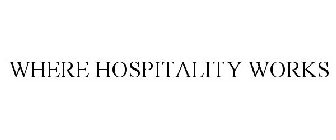 WHERE HOSPITALITY WORKS