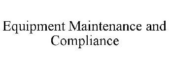 EQUIPMENT MAINTENANCE AND COMPLIANCE