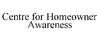 CENTRE FOR HOMEOWNER AWARENESS