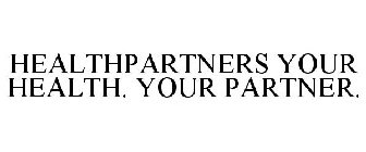 HEALTHPARTNERS YOUR HEALTH. YOUR PARTNER.