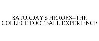 SATURDAY'S HEROES--THE COLLEGE FOOTBALL EXPERIENCE