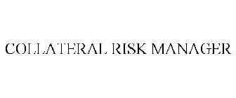 COLLATERAL RISK MANAGER