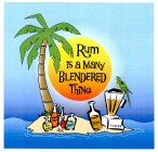 RUM IS A MANY BLENDERED THING PIÑA COLADA MAI TAI DAQUIRI RUM