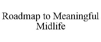 ROADMAP TO MEANINGFUL MIDLIFE