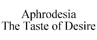APHRODESIA THE TASTE OF DESIRE