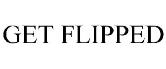 GET FLIPPED