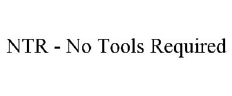 NTR - NO TOOLS REQUIRED