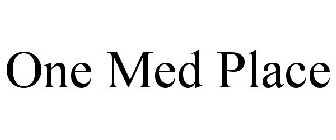 ONE MED PLACE