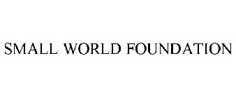 SMALL WORLD FOUNDATION