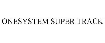 ONESYSTEM SUPER TRACK