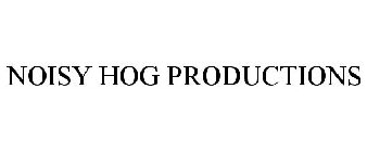 NOISY HOG PRODUCTIONS