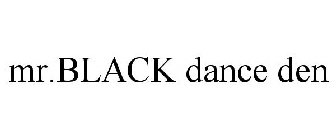 MR.BLACK DANCE DEN