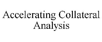 ACCELERATING COLLATERAL ANALYSIS