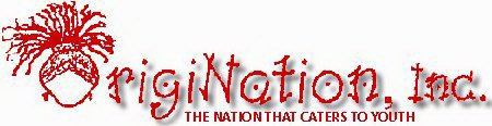 ORIGINATION, INC. THE NATION THAT CATERS TO YOUTH
